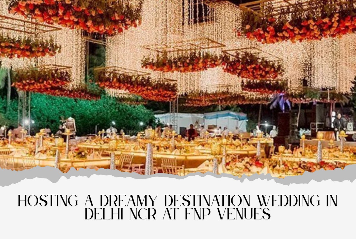 Hosting a Dreamy Destination Wedding in Delhi NCR