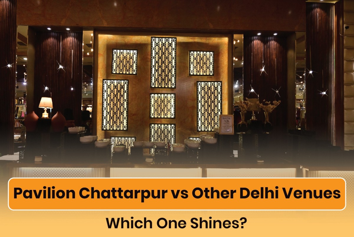 Pavilion Chattarpur vs Other Delhi Venues: Which One Shines?