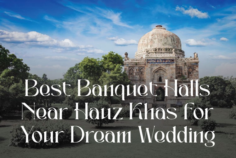 Top Banquet Halls & Wedding Venues Near Hauz Khas to Book