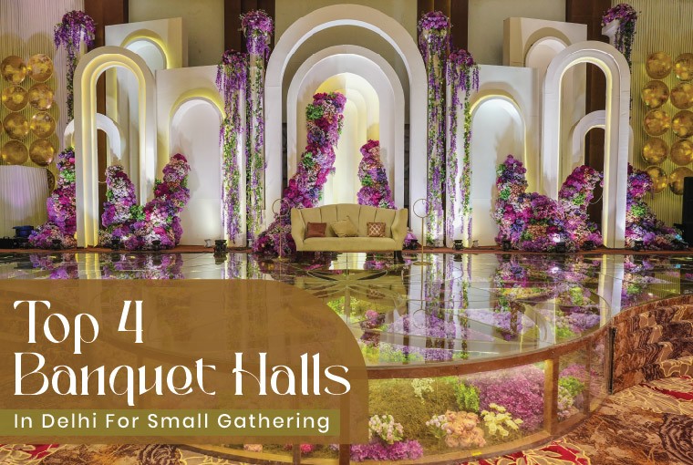 Top 4 banquet Halls in Delhi for Small Gathering By Guest Capacity