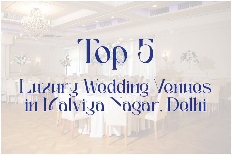 Top 5 Luxury Wedding Venues in Malviya Nagar, Delhi Price & Reviews