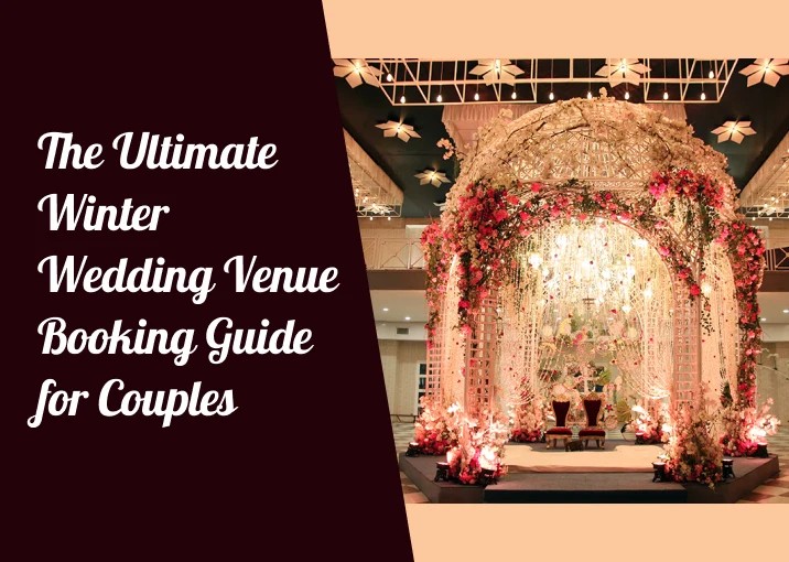The Ultimate Winter Wedding Venue Booking Guide for Couples