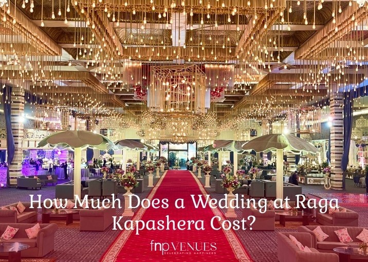 How Much Does a Wedding at Raga Kapashera Cost?