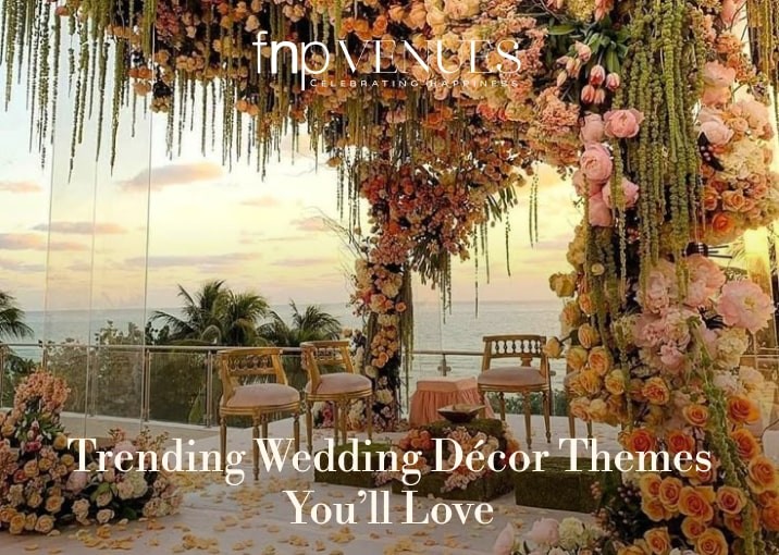 Décor Themes That Are Trending for Weddings in 2025-2026