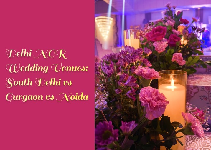 Delhi NCR Wedding Venues: South Delhi vs Gurgaon vs Noida