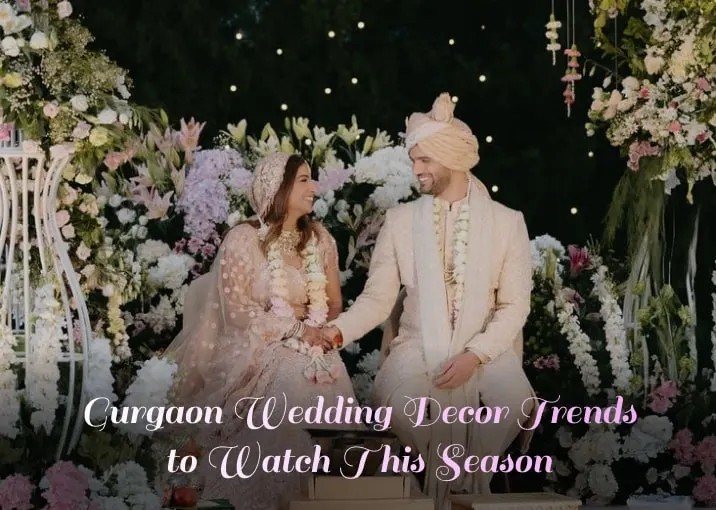 Gurgaon Wedding Decor Trends to Watch This Season