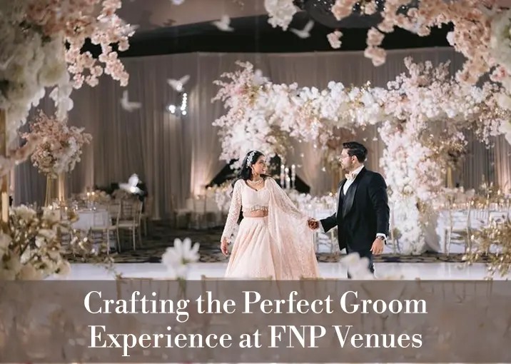 How We Help a Groom Prepare for His Big Day at FNP Venues