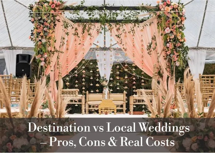 Destination vs Local Weddings – Pros, Cons & Real Costs
