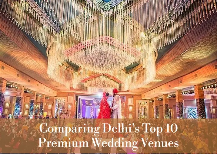 Comparing Delhi’s Top 10 Premium Wedding Venues: An FNP Expert Analysis