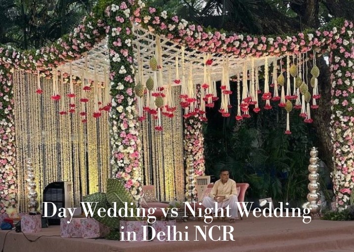 Day Wedding vs Night Wedding in Delhi NCR
