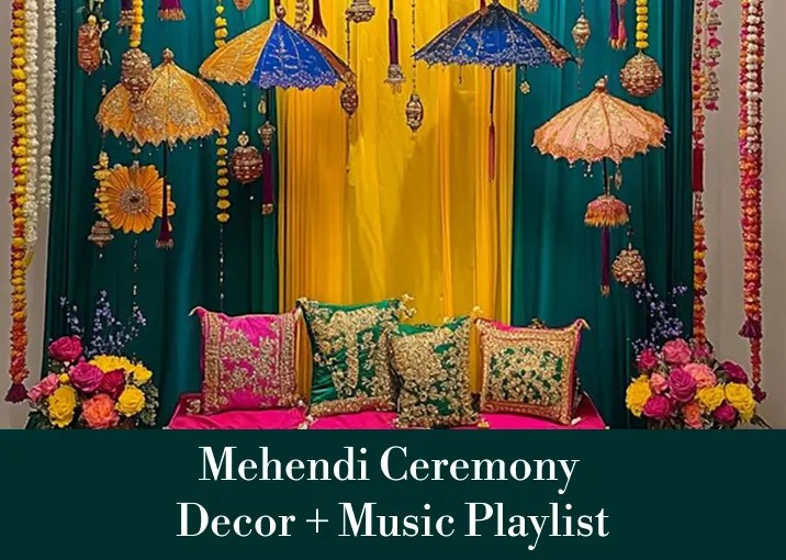 Mehendi Ceremony Decor + Music Playlist