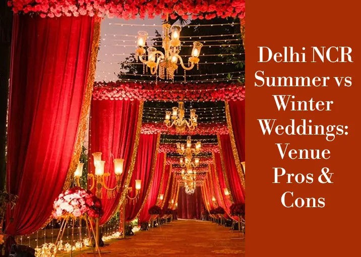 Delhi NCR Summer vs Winter Weddings: Venue Pros & Cons