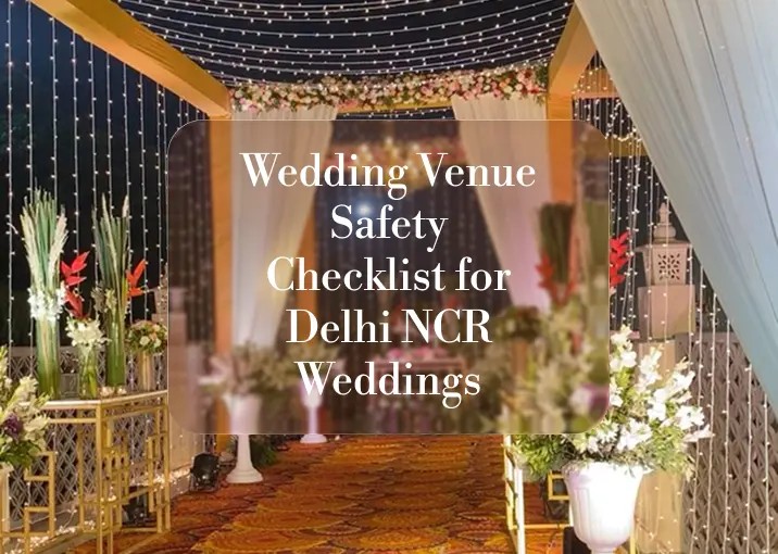 Wedding Venue Safety Checklist for Delhi NCR Weddings