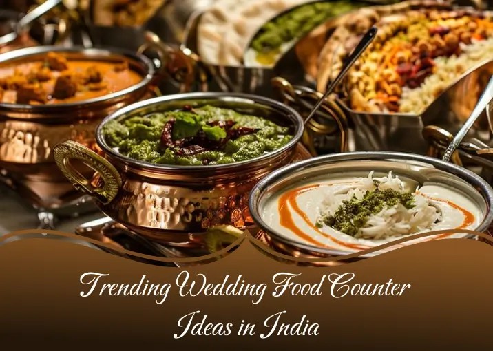 15 Trending Wedding Food Counter Ideas in India That Everyone Is Booking Right Now