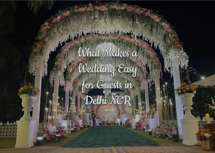 What Makes a Wedding Feel Easy for Guests in Delhi NCR?