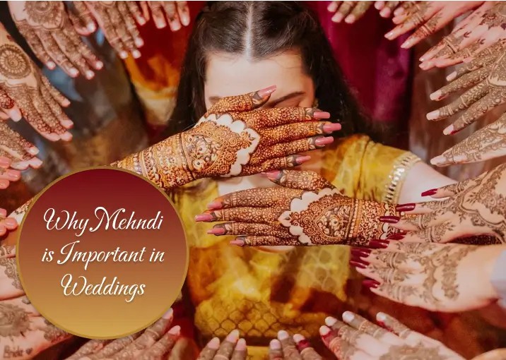 Why Mehndi is Important in Weddings